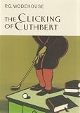 Cover of The Clicking Of Cuthbert by Sir P G Wodehouse 1841591122