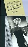 In der Hand der Frauen. Roman - Richard Wagner