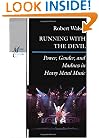 Running with the Devil: Power, Gender, and Madness in Heavy Metal Music (Music Culture)