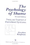 The Psychology of Shame: Theory and Treatment of Shame-Based Syndromes, Second Edition
