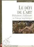 La Licorne, N° 75, Janvier-Juin : Le défi de l\'art Philostrate, Callistrate et l\'image sophistique