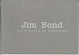 Jim Bond : sound bites and the untuned eye