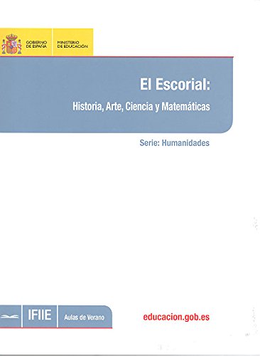 El Escorial: historia, arte, ciencia y matemáticas (Spanish Edition)