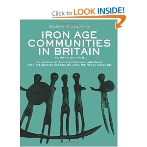 Iron Age Communities in Britain: An account of England, Scotland and Wales from the Seventh Century BC until the Roman Conquest Barry W. Cunliffe