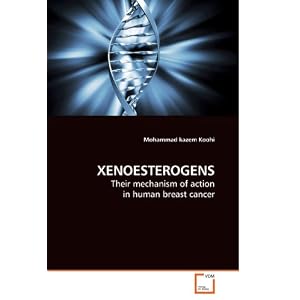 XENOESTEROGENS: Their mechanism of action in human breast cancer [Paperback]