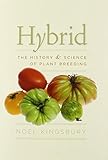 Hybrid : the history and science of plant breeding