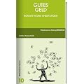Gutes Geld: Roman in drei Anleitungen