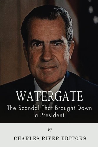 Watergate: The Scandal That Brought Down a President