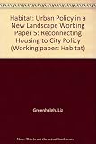 The richness of cities : urban policy in a new landscape. Working paper 5, Habitat : re-connecting housing to city policy