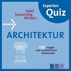 Architektur Experten-Quiz: 150 Fragen und ausf�hrliche Antworten