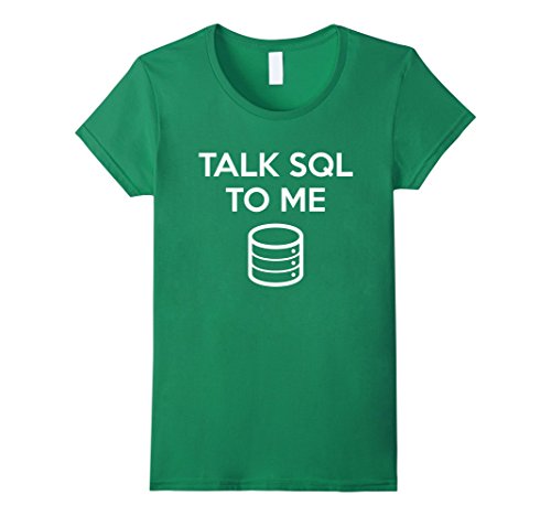 Women's Talk SQL To Me T-Shirt Oracle SQL Server Shirt DBAs Medium Kelly Green