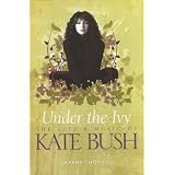 Kate Bush: Under the Ivy ~ Graeme Thomson