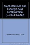 The amphetamines and lysergic acid diethylamide (LSD) : report