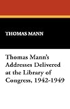 Thomas Mann's Addresses Delivered at the Library of Congress, 1942-1949