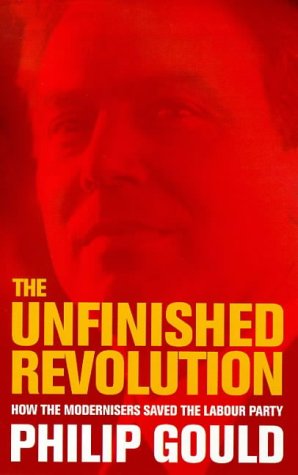 The Unfinished Revolution: How the Modernisers Saved the Labour Party