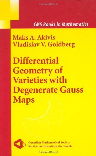 Differential Geometry of Varieties with Degenerate Gauss Maps (CMS Books in Mathematics)