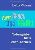 L&auml;rm, Krach und Radau, Totengr&auml;ber f&uuml;r's Lesen-Lernen