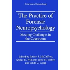 The Practice of Forensic Neuropsychology: Meeting Challenges in the Courtroom (Critical Issues in Neuropsychology)