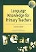 Book Language Knowledge for Primary Teachers: A Guide to Textual, Grammatical and Lexical Study
