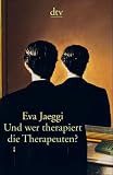 Und wer therapiert die Therapeuten? - Eva Jaeggi