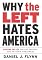 Why the Left Hates America: Exposing the Lies That Have Obscured Our Nation's Greatness