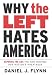 Why the Left Hates America: Exposing the Lies That Have Obscured Our Nation's Greatness