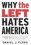 Why the Left Hates America: Exposing the Lies That Have Obscured Our Nation's Greatness Why the Left Hates America: Exposing the Lies That Have Obscured Our Nation's Greatness