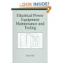 Electrical Power Equipment Maintenance and Testing (Power Engineering, 4)