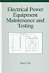 Electrical Power Equipment Maintenance and Testing (Power Engineering, 4)