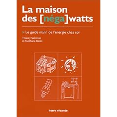 La Maison des [n�ga] watts. Le Guide malin de l'�nergie chez soi