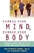 Change Your Mind Change Your Body: Feeling Good About Your Body and Self After 40