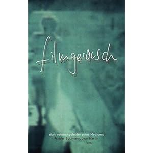 Filmgeräusch: Wahrnehmungsfelder eines Mediums