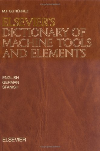 Elsevier's Dictionary of Machine Tools and Elements: In English, German and Spanish