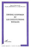 Erving Goffman et les institutions totales