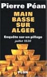 Main basse sur Alger : Enqu�te sur un...