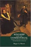 Kingship and the Commonweal: Political Thought in Renaissance and Reformation Scotland