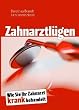 Zahnarztl�gen: Wie Sie Ihr Zahnarzt krank behandelt