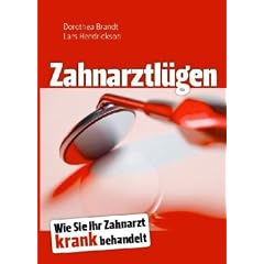 Zahnarztl�gen: Wie Sie Ihr Zahnarzt krank behandelt