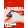 Zahnarztl�gen: Wie Sie Ihr Zahnarzt krank behandelt