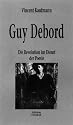 Guy Debord. Die Revolution im Dienste der Poesie
