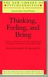 Thinking
 Feeling and Being (The New Library of Psychoanalysis),
Ignacio Matte-Blanco