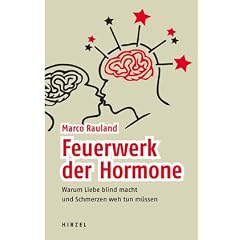 Feuerwerk der Hormone - Warum Liebe blind macht und Schmerzen weh tun m�ssen