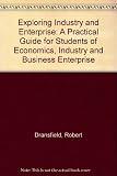 Exploring industry and enterprise : a practical guide for students of economics, industry and business enterprise