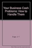 Your business cash problems : how to handle them