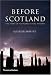 Before Scotland: The Story of Scotland Before History