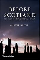 Before Scotland: The Story of Scotland Before History