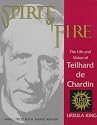 Spirit of Fire: The Life and Vision of Teilhard De Chardin