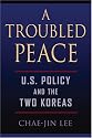 A Troubled Peace: U.S. Policy and the Two Koreas