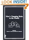 Men's Changing Roles in the Family (The Marriage and Family Review Series)