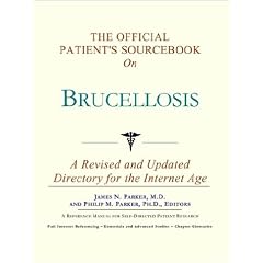 The Official Patient's Sourcebook on Brucellosis: A Revised and Updated Directory for the... by Icon Health Publications